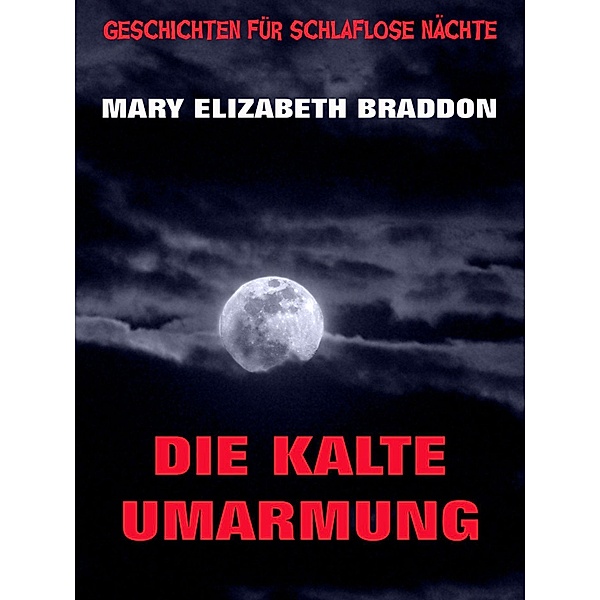 Die kalte Umarmung / Geschichten für schlaflose Nächte Bd.8, Mary Elizabeth Braddon