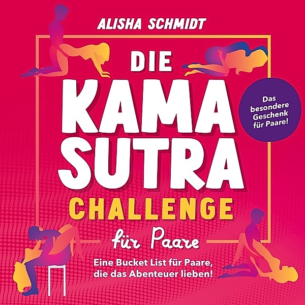 Die Kamasutra Challenge für Paare, Alisha Schmidt