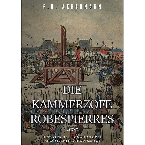 Die Kammerzofe Robespierres, Franz Heinrich Achermann
