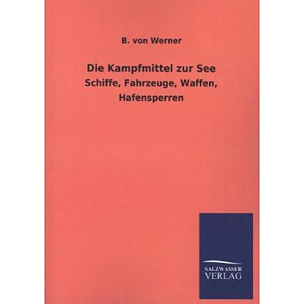 Die Kampfmittel zur See, B. von Werner