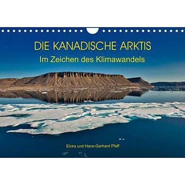 DIE KANADISCHE ARKTIS - Im Zeichen des Klimawandels (Wandkalender 2021 DIN A4 quer), Hans-Gerhard Pfaff