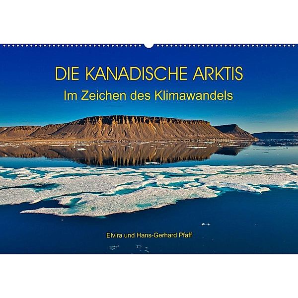 DIE KANADISCHE ARKTIS - Im Zeichen des Klimawandels (Wandkalender 2021 DIN A2 quer), Hans-Gerhard Pfaff