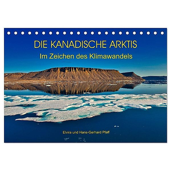 DIE KANADISCHE ARKTIS - Im Zeichen des Klimawandels (Tischkalender 2024 DIN A5 quer), CALVENDO Monatskalender, Hans-Gerhard Pfaff