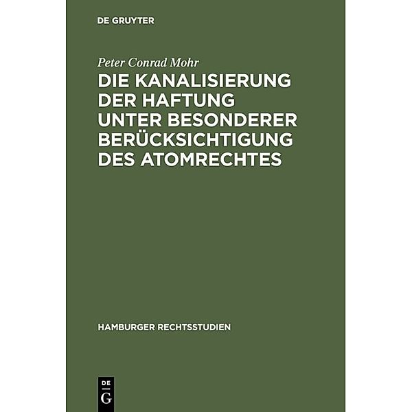 Die Kanalisierung der Haftung unter besonderer Berücksichtigung des Atomrechtes, Peter Conrad Mohr