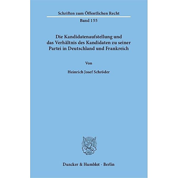 Die Kandidatenaufstellung und das Verhältnis des Kandidaten zu seiner Partei in Deutschland und Frankreich., Heinrich J. Schröder