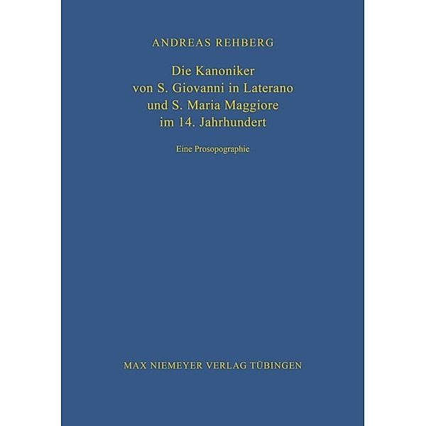 Die Kanoniker von S. Giovanni in Laterano und S. Maria Maggiore im 14. Jahrhundert, Andreas Rehberg