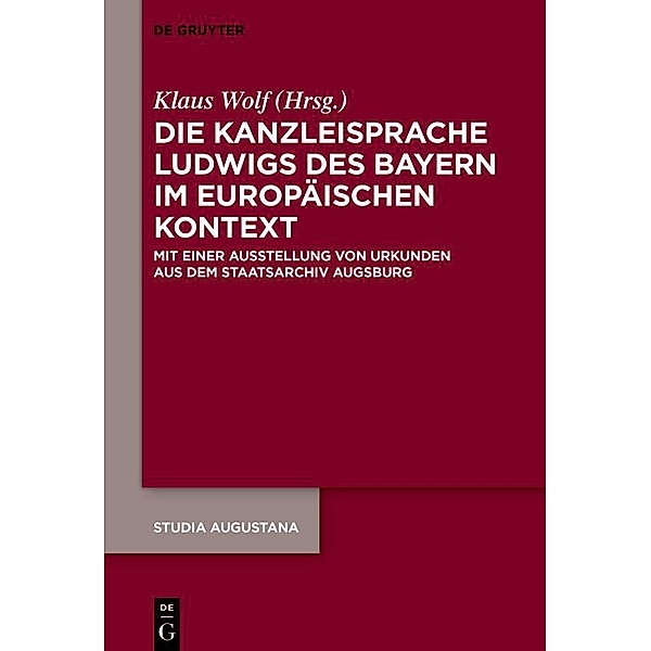 Die Kanzleisprache Ludwigs des Bayern im europäischen Kontext / Studia Augustana Bd.23