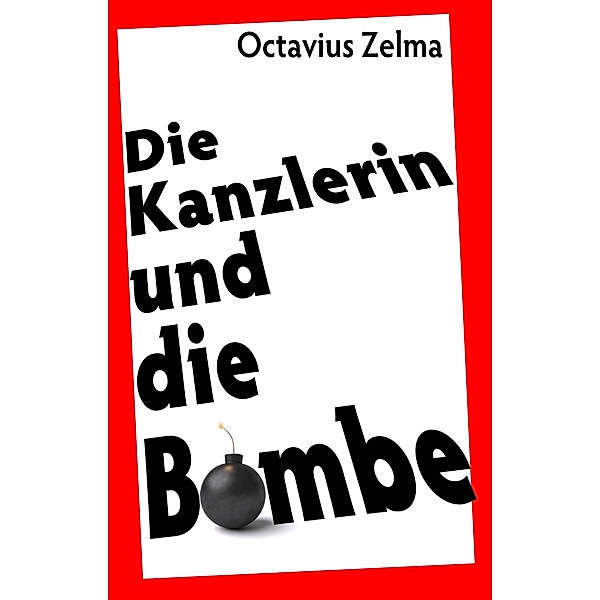Die Kanzlerin und die Bombe, Octavius Zelma