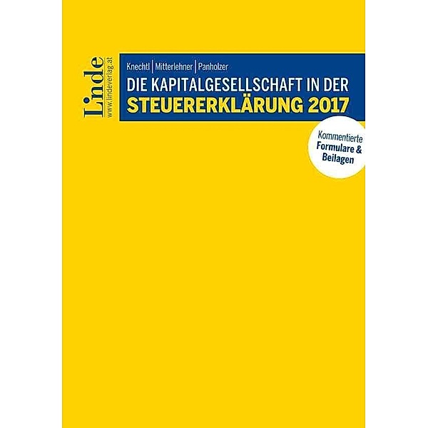 Die Kapitalgesellschaft in der Steuererklärung 2017, Markus Knechtl, Andreas Mitterlehner, Max Panholzer