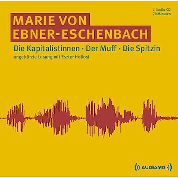 Die Kapitalistinnen/Der Muff/Die Spitzin,1 Audio-CD, Marie von Ebner-Eschenbach