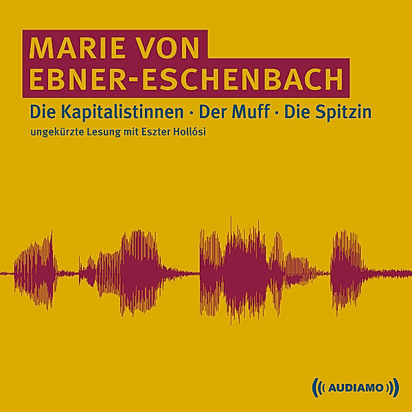 Die Kapitalistinnen/Der Muff/Die Spitzin, Marie von Ebner-Eschenbach