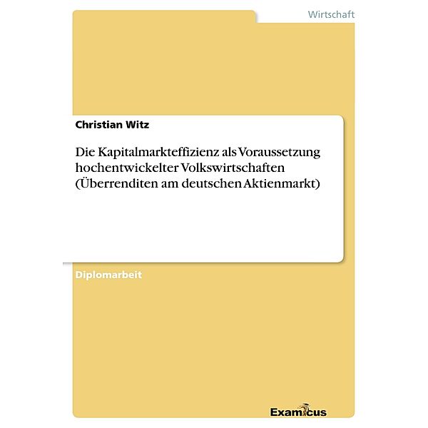 Die Kapitalmarkteffizienz als Voraussetzung hochentwickelter Volkswirtschaften (Überrenditen am deutschen Aktienmarkt), Christian Witz