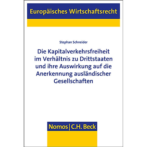 Die Kapitalverkehrsfreiheit im Verhältnis zu Drittstaaten und ihre Auswirkung auf die Anerkennung ausländischer Gesellschaften, Stephan Schneider