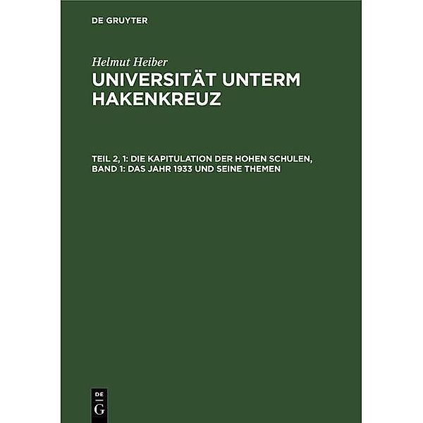 Die Kapitulation der Hohen Schulen, Band 1: Das Jahr 1933 und seine Themen, Helmut Heiber