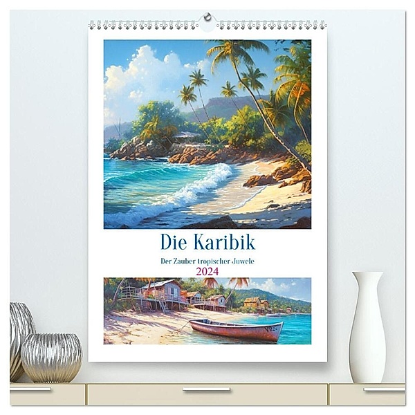 Die Karibik. Der Zauber tropischer Juwele (hochwertiger Premium Wandkalender 2024 DIN A2 hoch), Kunstdruck in Hochglanz, Rose Hurley