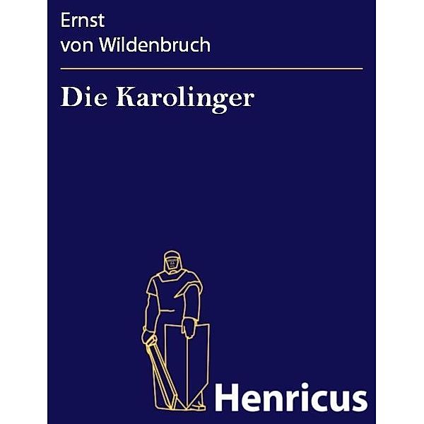 Die Karolinger, Ernst von Wildenbruch