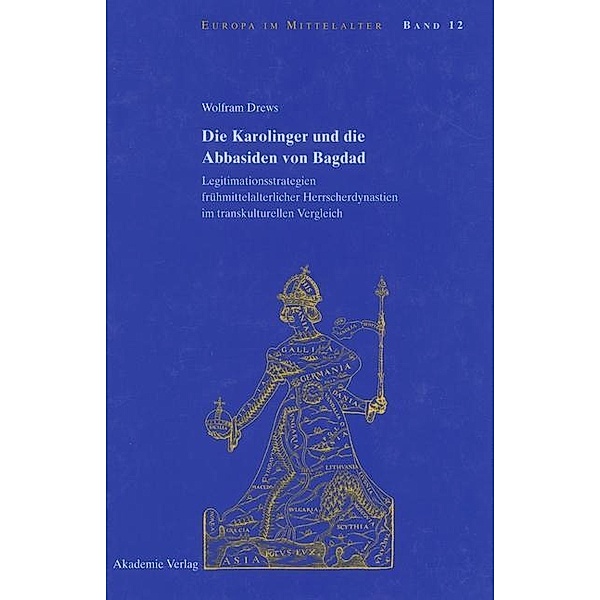 Die Karolinger und die Abbasiden von Bagdad / Europa im Mittelalter Bd.12, Wolfram Drews