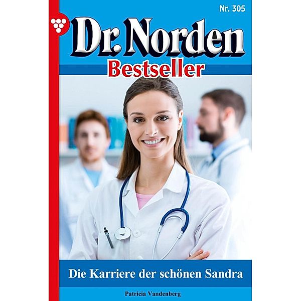 Die Karriere der schönen Sandra / Dr. Norden Bestseller Bd.305, Patricia Vandenberg