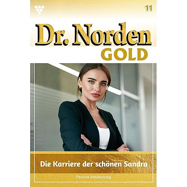 Die Karriere der schönen Sandra / Dr. Norden Gold Bd.11, Patricia Vandenberg