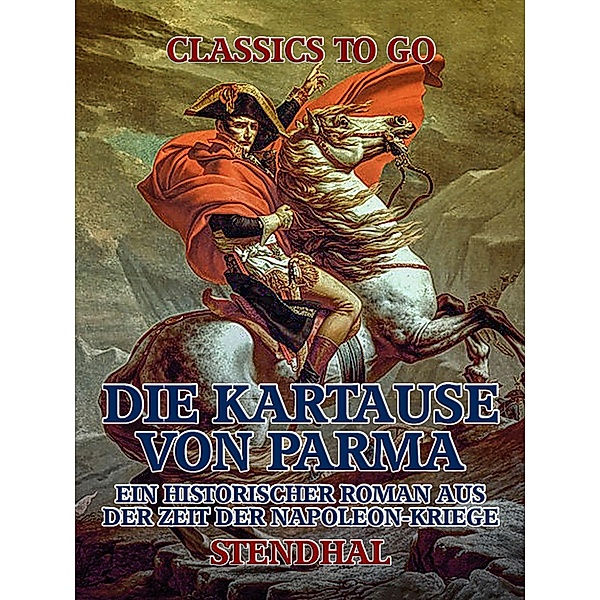 Die Kartause von Parma: Ein historischer Roman aus der Zeit der Napoleon-Kriege, Stendhal