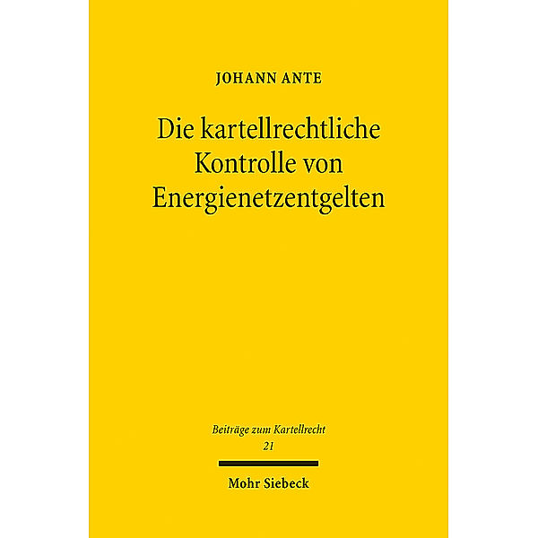 Die kartellrechtliche Kontrolle von Energienetzentgelten, Johann Ante