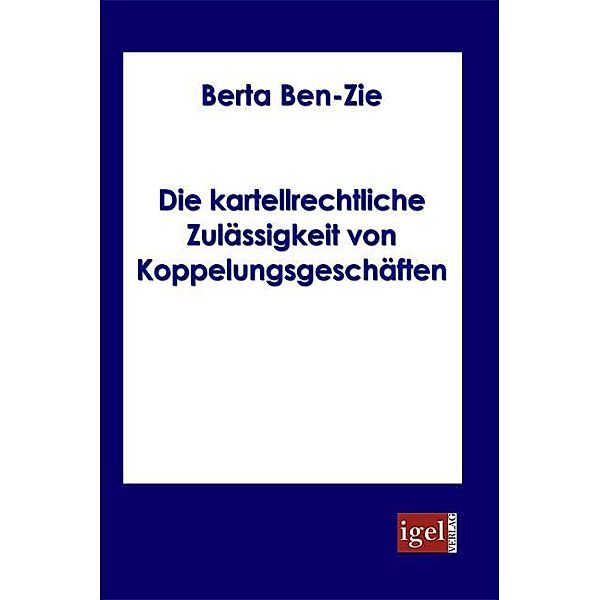 Die kartellrechtliche Zulässigkeit von Koppelungsgeschäften, Berta Ben-Zie