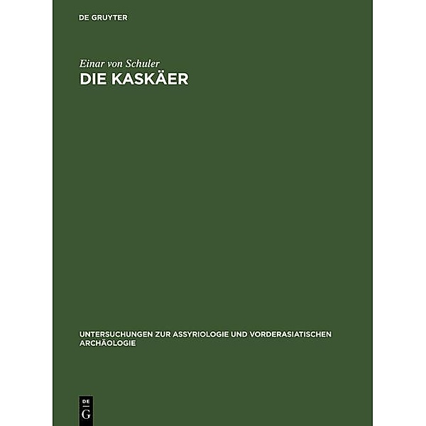 Die KaSkäer / Untersuchungen zur Assyriologie und vorderasiatischen Archäologie Bd.3, Einar von Schuler