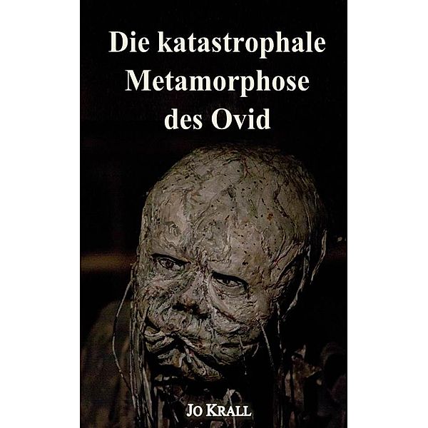 Die katastrophale Metamorphose des Ovid, Jo Krall