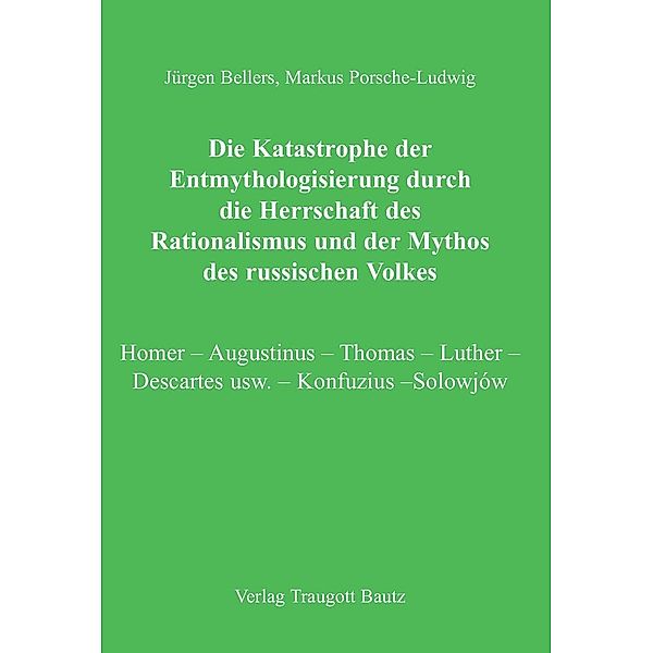 Die Katastrophe der Entmythologisierung durch die Herrschaft des Rationalismus und der Mythos des russischen Volkes, Markus Porsche-Ludwig, Jürgen Bellers