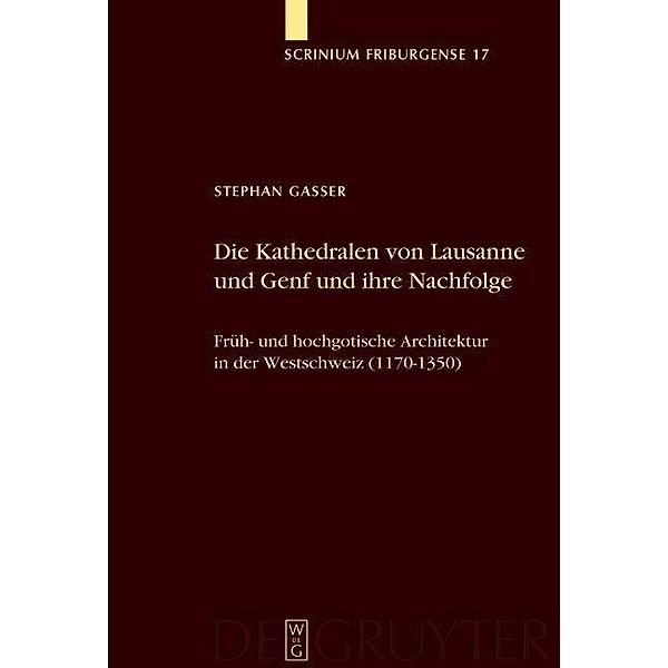 Die Kathedralen von Lausanne und Genf und ihre Nachfolge / Scrinium Friburgense Bd.17, Stephan Gasser