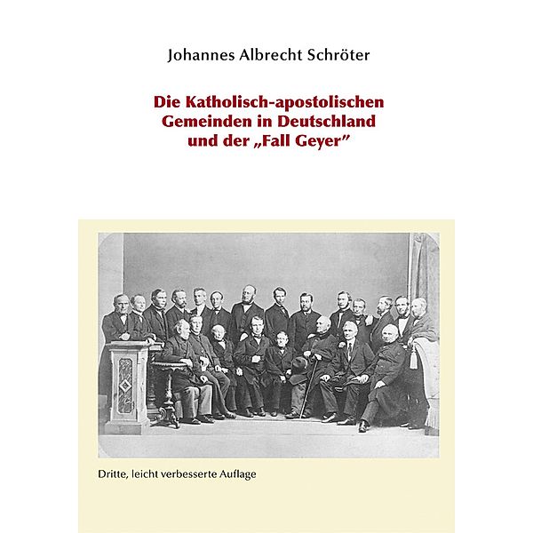 Die Katholisch-apostolischen Gemeinden in Deutschland und der Fall Geyer, Johannes A Schröter