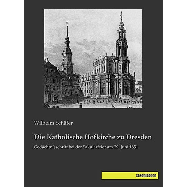 Die Katholische Hofkirche zu Dresden, Wilhelm Schäfer