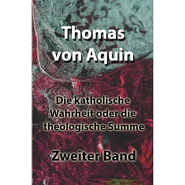Die katholische Wahrheit oder die theologische Summe, Thomas von Aquin