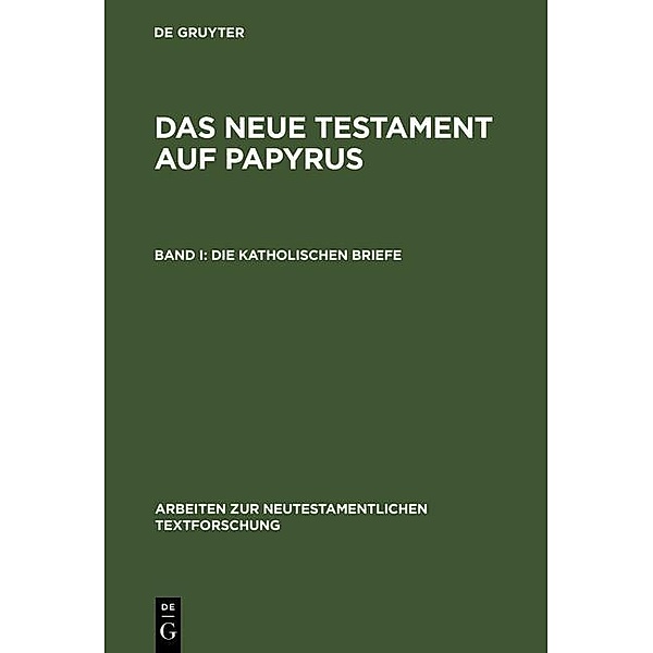 Die katholischen Briefe / Arbeiten zur neutestamentlichen Textforschung Bd.6