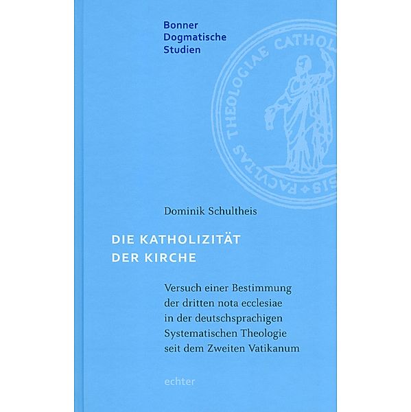 Die Katholizität der Kirche / Bonner dogmatische Studien Bd.55, Dominik Schultheis