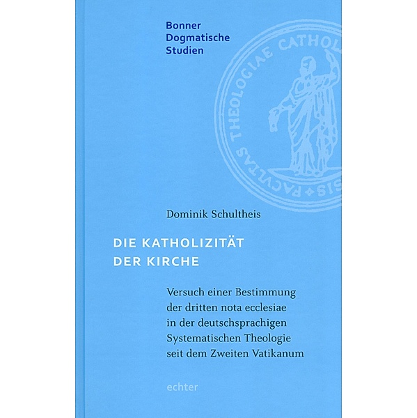 Die Katholizität der Kirche / Bonner dogmatische Studien Bd.55, Dominik Schultheis