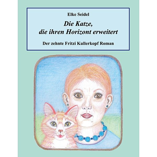 Die Katze, die ihren Horizont erweitert / Fritzi Kullerkopf Bd.10, Elke Seidel