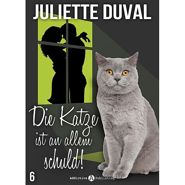 Die Katze ist an allem schuld!: Die Katze ist an allem schuld! - 6, Juliette Duval