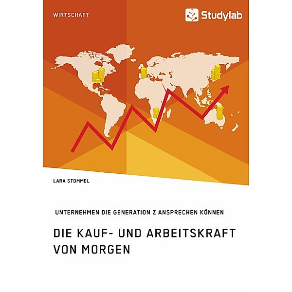 Die Kauf- und Arbeitskraft von morgen. Wie Unternehmen die Generation Z ansprechen können, Lara Stommel