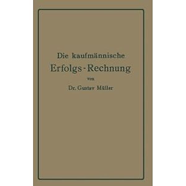 Die kaufmännische Erfolgs-Rechnung. (Gewinn- und Verlust-Rechnung.), Gustav MüLLER