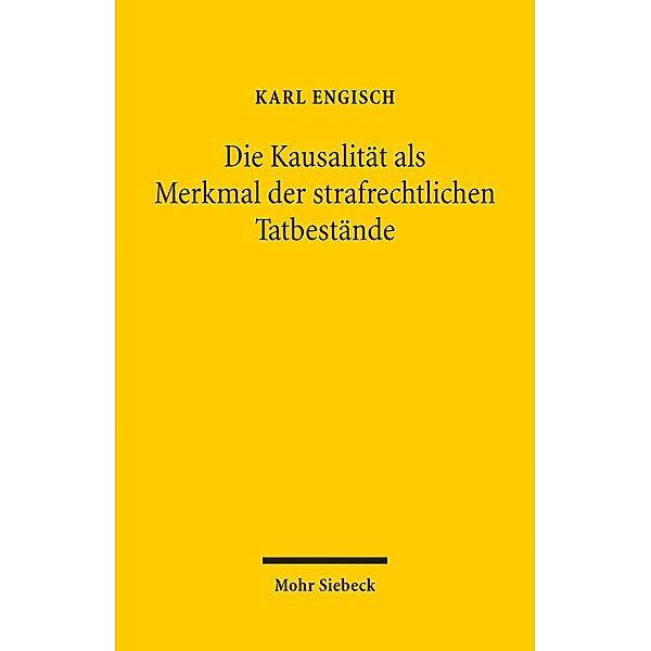 Die Kausalität als Merkmal der strafrechtlichen Tatbestände, Karl Engisch