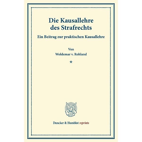 Die Kausallehre des Strafrechts., Woldemar v. Rohland