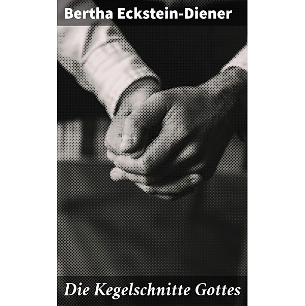 Die Kegelschnitte Gottes, Bertha Eckstein-Diener