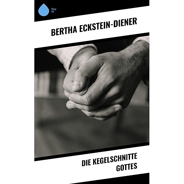 Die Kegelschnitte Gottes, Bertha Eckstein-Diener