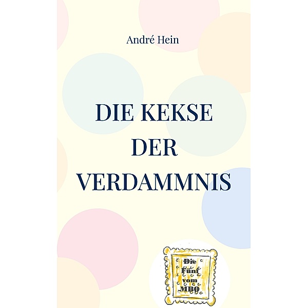 Die Kekse der Verdammnis / Die Fünf vom MBO Bd.1, André Hein