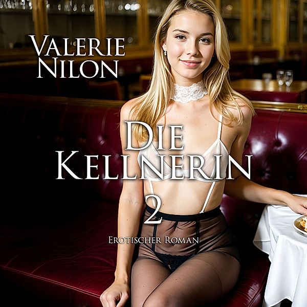 Die Kellnerin 2 | Erotischer Roman, Valerie Nilon