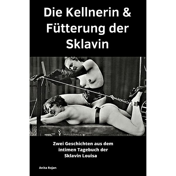 Die Kellnerin & Fütterung der Sklavin, Anita Rojan