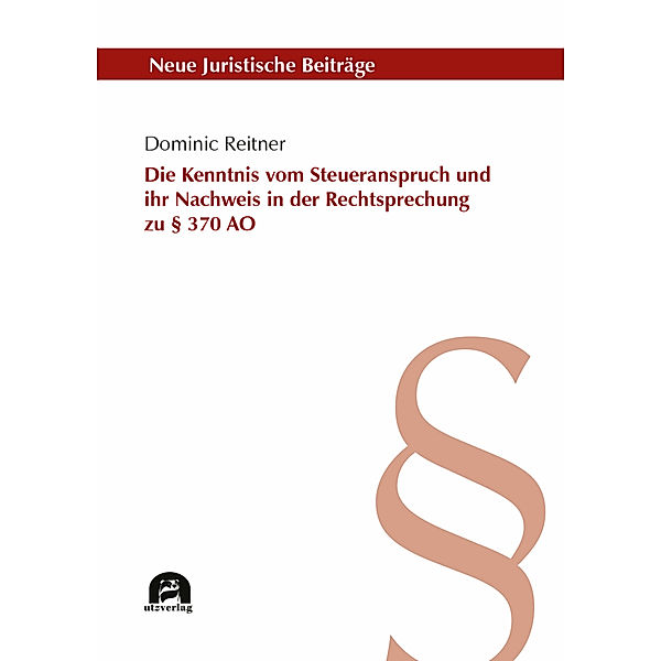 Die Kenntnis vom Steueranspruch und ihr Nachweis in der Rechtsprechung zu    370 AO, Dominic Reitner