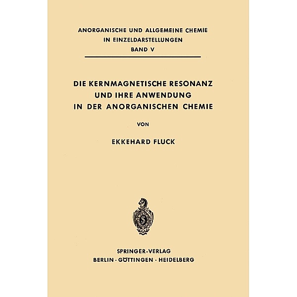 Die Kernmagnetische Resonanz und Ihre Anwendung in der Anorganischen Chemie / Anorganische und allgemeine Chemie in Einzeldarstellungen Bd.5, Ekkehard Fluck