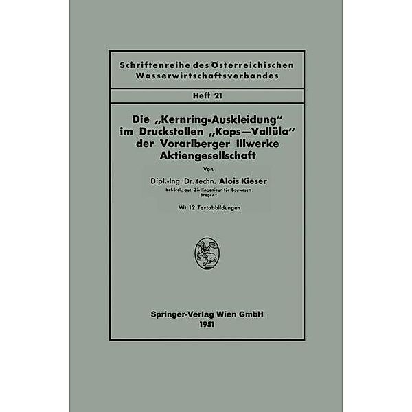 Die Kernring-Auskleidung im Druckstollen Kops-Vallüla der Vorarlberger Illwerke Aktiengesellschaft / Schriftenreihe des Österreichischen Wasserwirtschaftsverbandes Bd.21, Alois Kieser